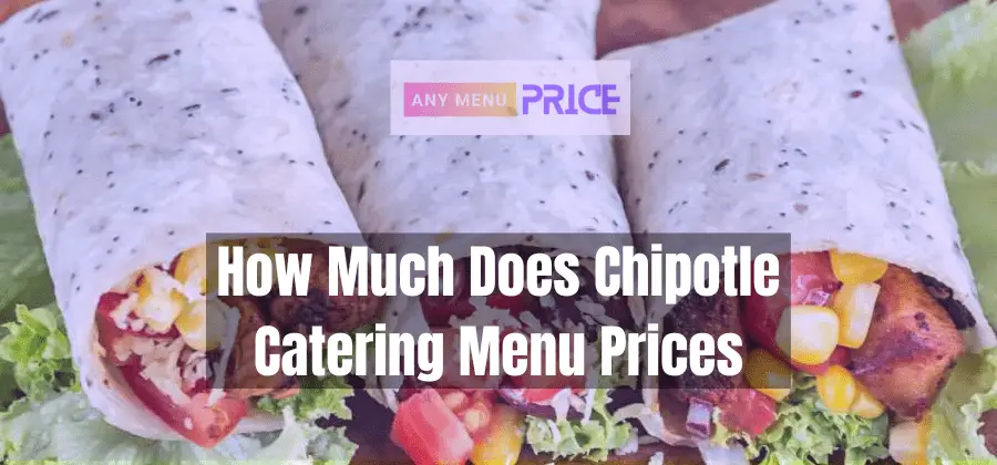 How Much Does Chipotle Catering Menu Prices 2023