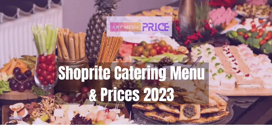 Shoprite Catering Menu & Prices 2023 (Plan Your Party From Huge Platters and Meal Packages)