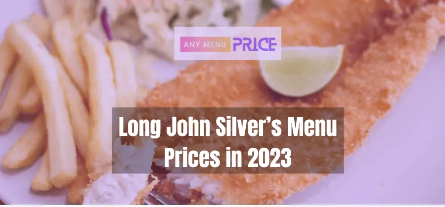 Long John Silver’s Menu Prices in 2023 | Any Menu Price