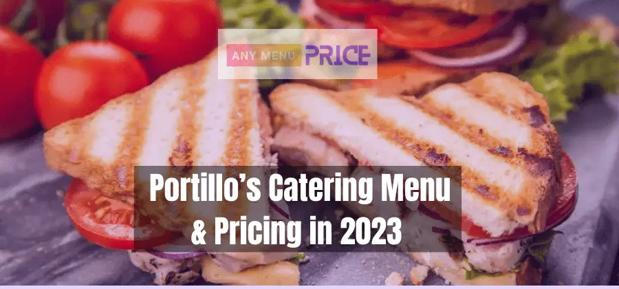 The Ultimate Guide to Portillo’s Catering Menu & Pricing in 2023: