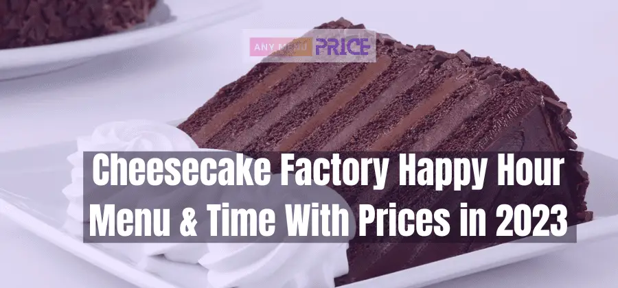 Cheesecake Factory Happy Hour Menu Time With Prices In 2023 