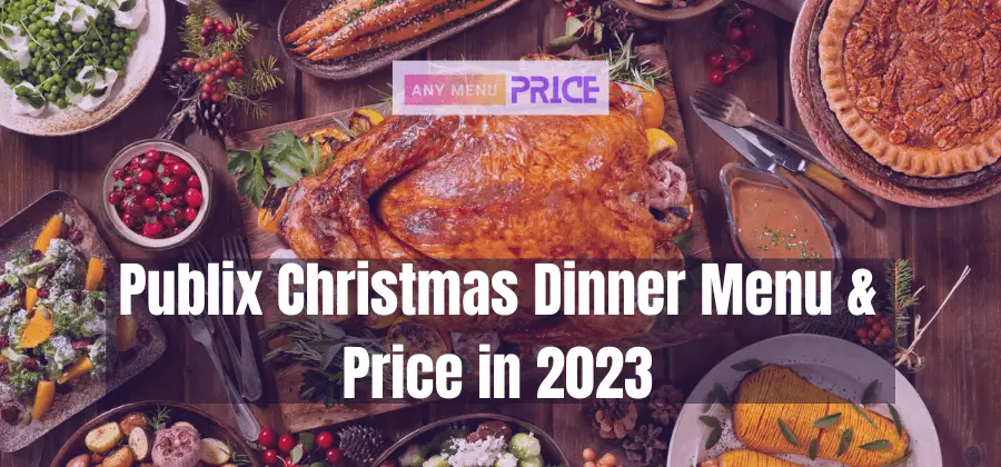 2023 Publix Christmas Dinner And Menu | Any Menu Price