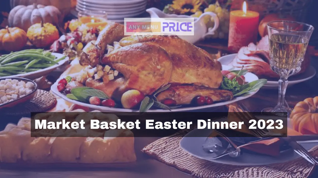 Market Basket Easter Dinner 2023 Any Menu Price