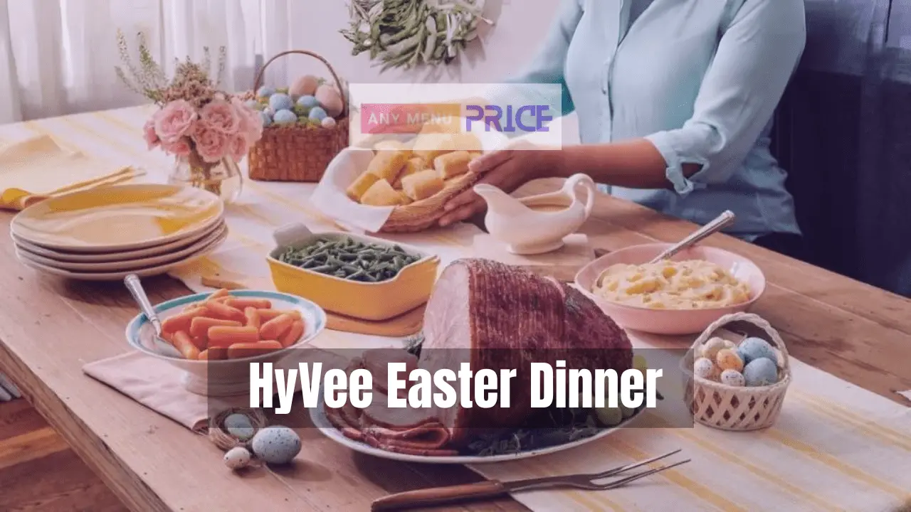 HyVee Easter Dinner 2024 Any Menu Price